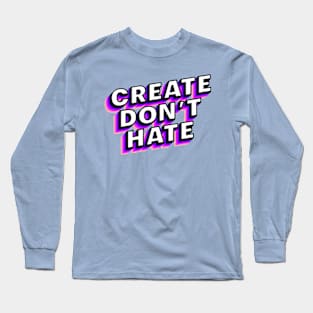 Create Don't Hate Long Sleeve T-Shirt